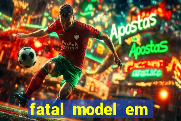 fatal model em cruz das almas